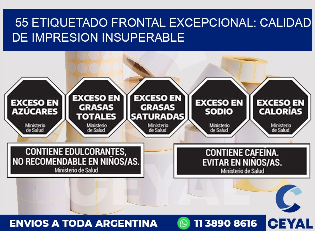 55 ETIQUETADO FRONTAL EXCEPCIONAL: CALIDAD DE IMPRESION INSUPERABLE