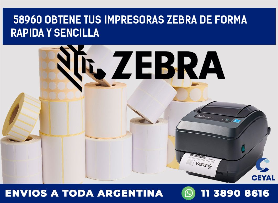 58960 OBTENE TUS IMPRESORAS ZEBRA DE FORMA RAPIDA Y SENCILLA