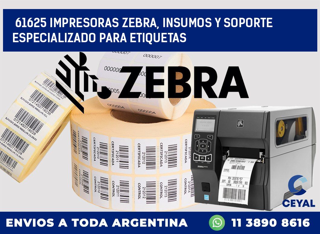 61625 IMPRESORAS ZEBRA, INSUMOS Y SOPORTE ESPECIALIZADO PARA ETIQUETAS