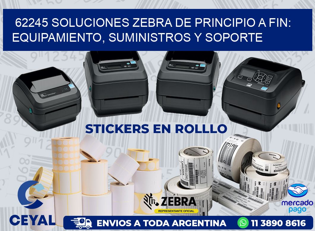 62245 SOLUCIONES ZEBRA DE PRINCIPIO A FIN: EQUIPAMIENTO, SUMINISTROS Y SOPORTE