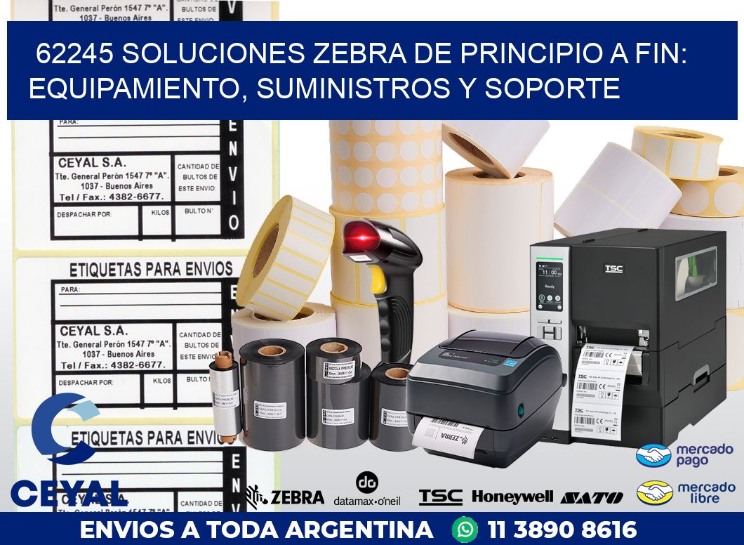 62245 SOLUCIONES ZEBRA DE PRINCIPIO A FIN: EQUIPAMIENTO, SUMINISTROS Y SOPORTE