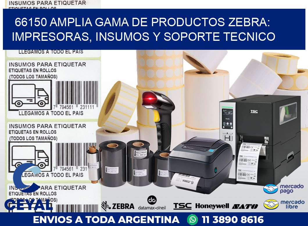 66150 AMPLIA GAMA DE PRODUCTOS ZEBRA: IMPRESORAS, INSUMOS Y SOPORTE TECNICO