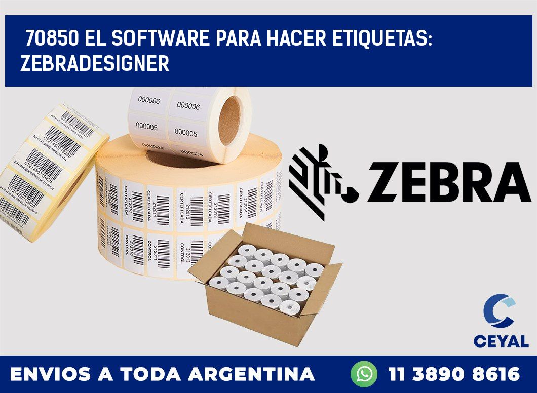 70850 EL SOFTWARE PARA HACER ETIQUETAS: ZEBRADESIGNER