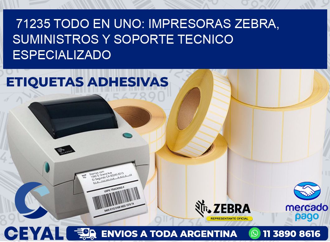 71235 TODO EN UNO: IMPRESORAS ZEBRA, SUMINISTROS Y SOPORTE TECNICO ESPECIALIZADO