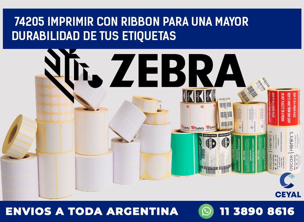 74205 IMPRIMIR CON RIBBON PARA UNA MAYOR DURABILIDAD DE TUS ETIQUETAS