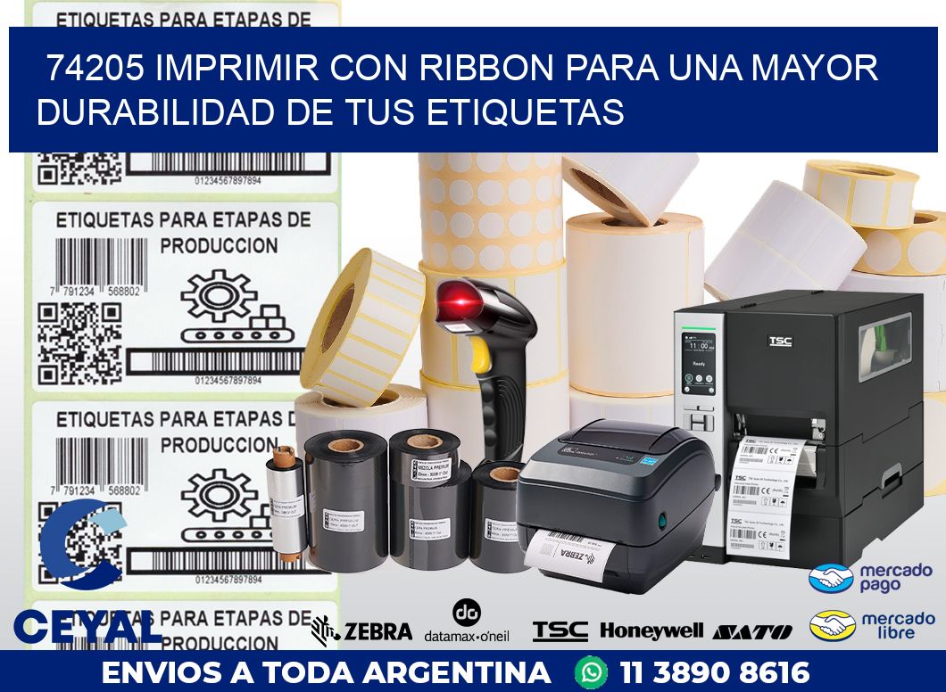 74205 IMPRIMIR CON RIBBON PARA UNA MAYOR DURABILIDAD DE TUS ETIQUETAS