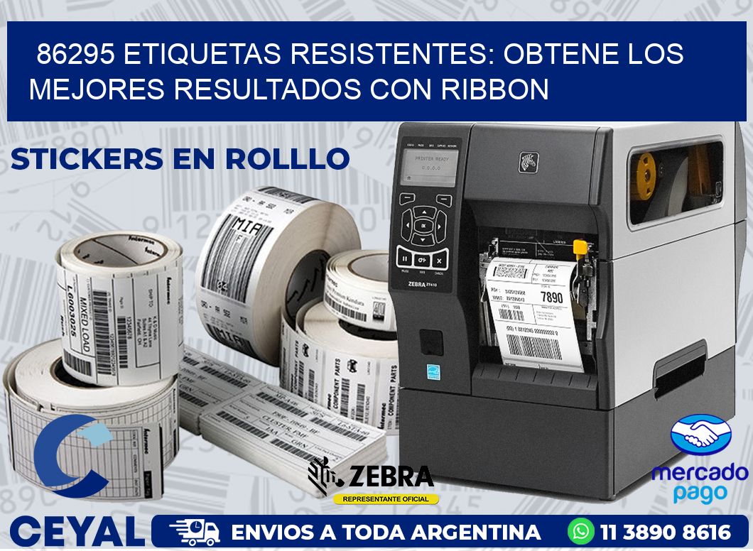 86295 ETIQUETAS RESISTENTES: OBTENE LOS MEJORES RESULTADOS CON RIBBON
