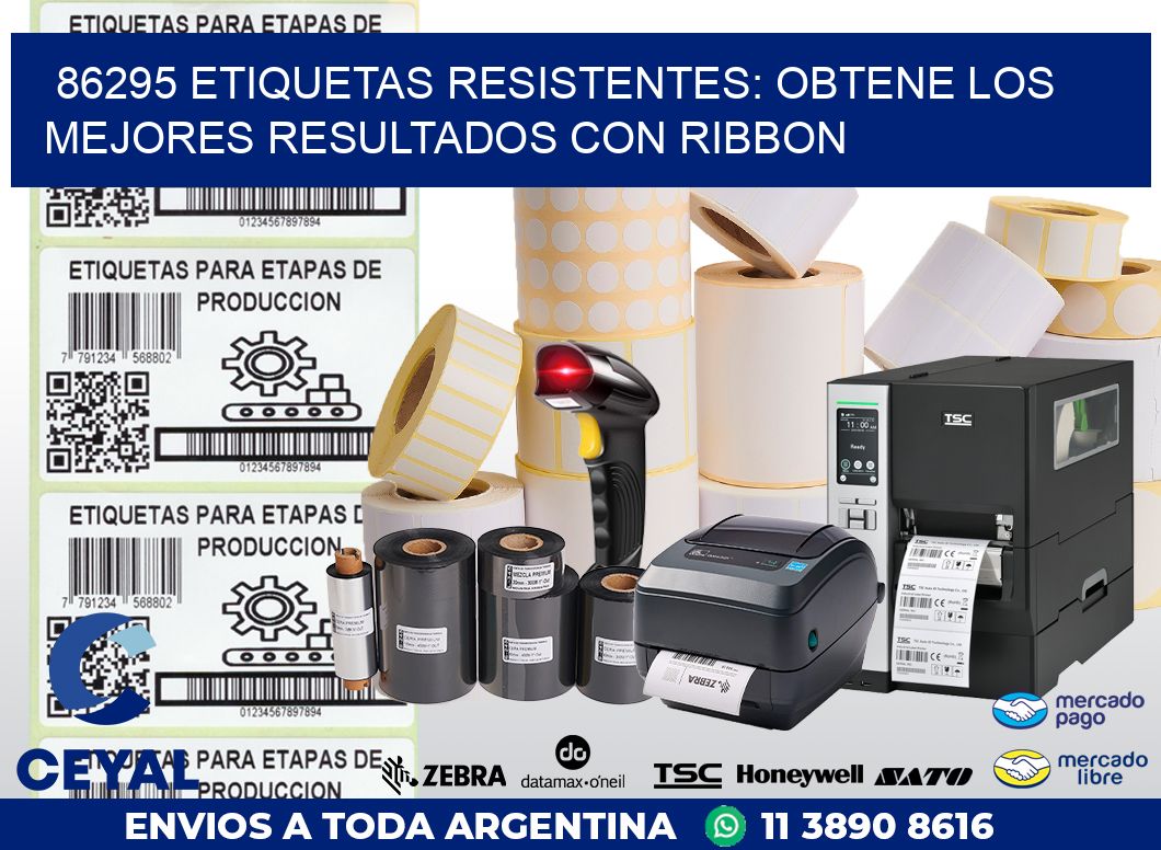 86295 ETIQUETAS RESISTENTES: OBTENE LOS MEJORES RESULTADOS CON RIBBON