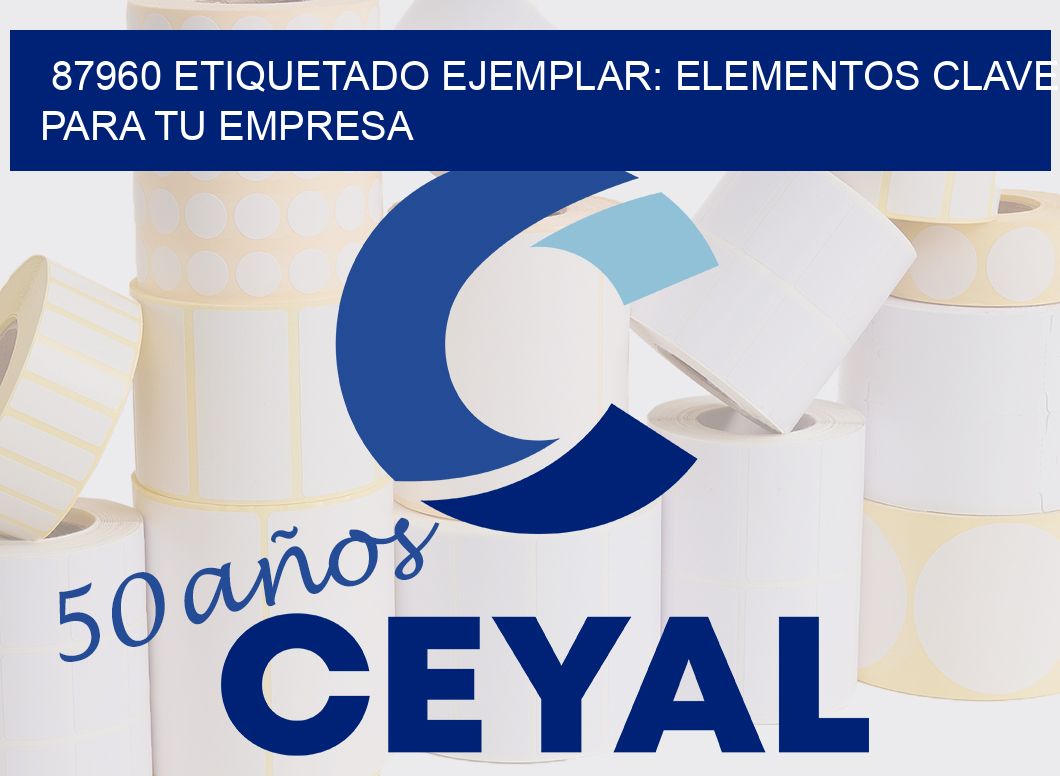 87960 ETIQUETADO EJEMPLAR: ELEMENTOS CLAVE PARA TU EMPRESA