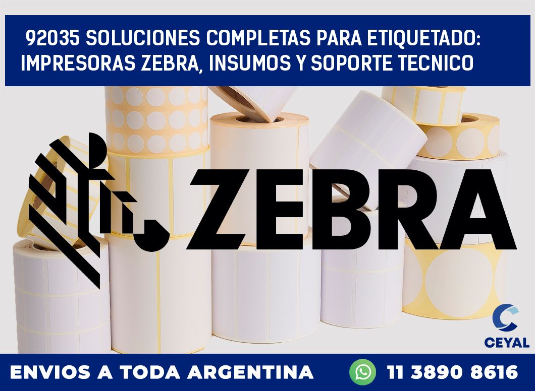 92035 SOLUCIONES COMPLETAS PARA ETIQUETADO: IMPRESORAS ZEBRA, INSUMOS Y SOPORTE TECNICO