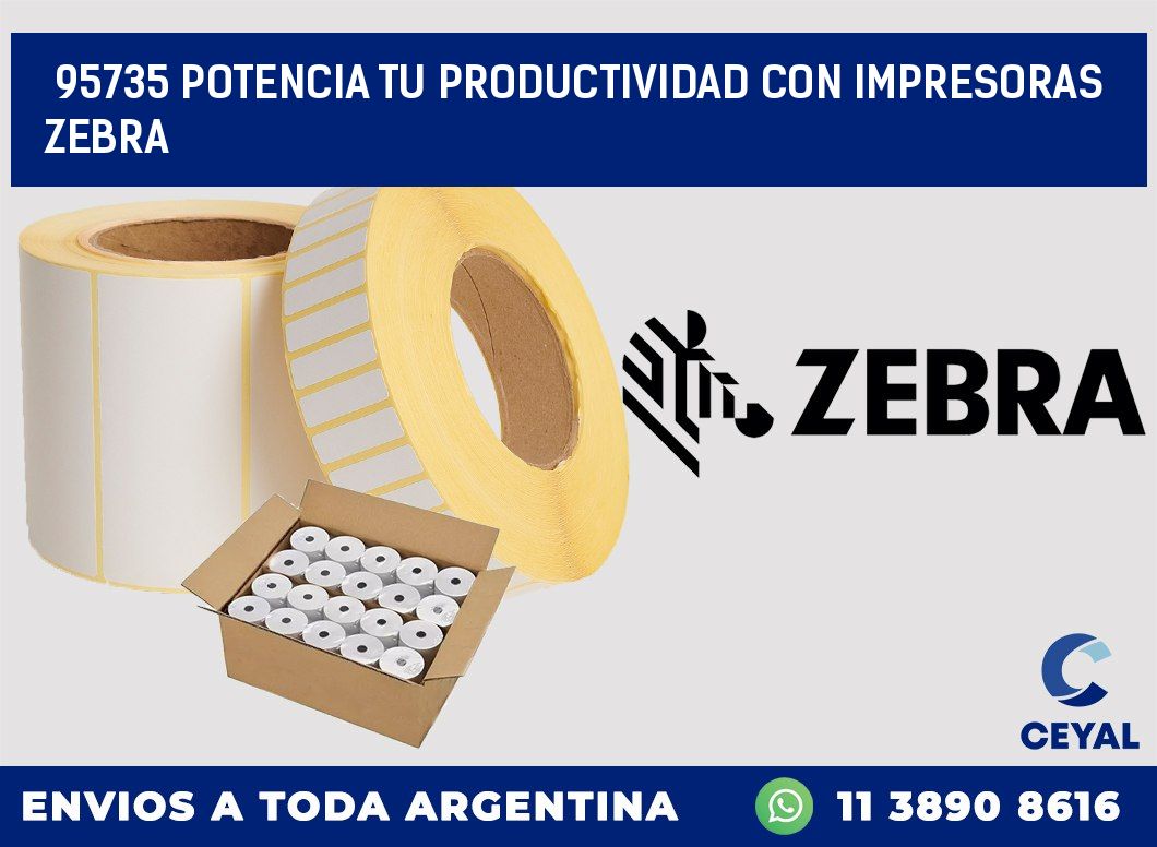 95735 POTENCIA TU PRODUCTIVIDAD CON IMPRESORAS ZEBRA