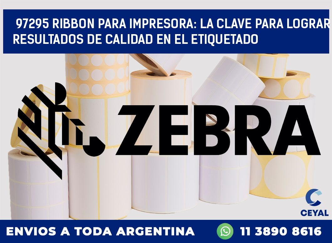 97295 RIBBON PARA IMPRESORA: LA CLAVE PARA LOGRAR RESULTADOS DE CALIDAD EN EL ETIQUETADO
