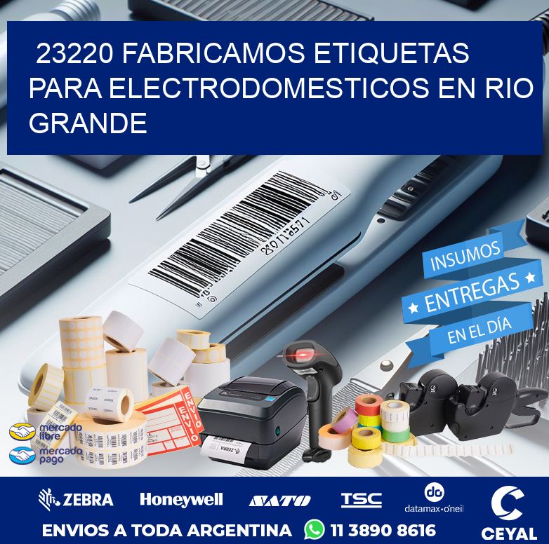23220 FABRICAMOS ETIQUETAS PARA ELECTRODOMESTICOS EN RIO GRANDE