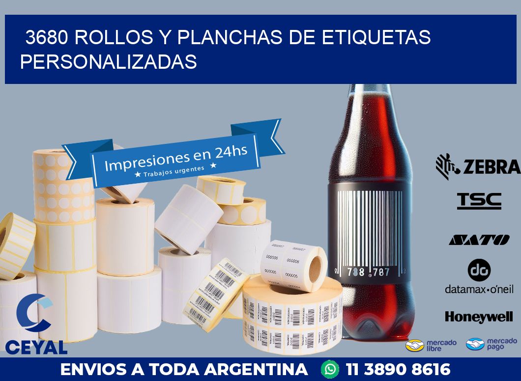3680 ROLLOS Y PLANCHAS DE ETIQUETAS PERSONALIZADAS