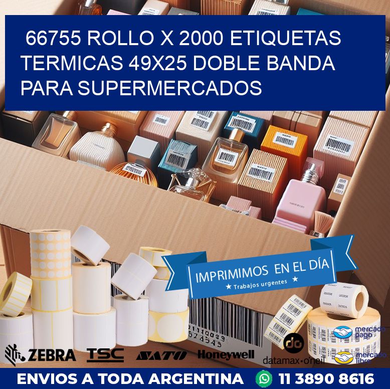 66755 ROLLO X 2000 ETIQUETAS TERMICAS 49X25 DOBLE BANDA PARA SUPERMERCADOS