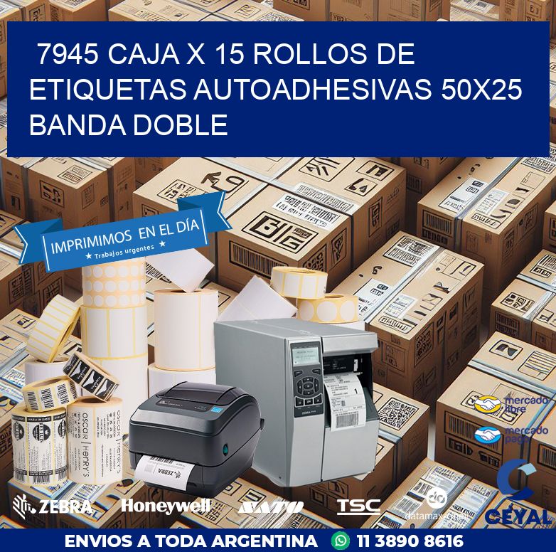 7945 CAJA X 15 ROLLOS DE ETIQUETAS AUTOADHESIVAS 50X25 BANDA DOBLE