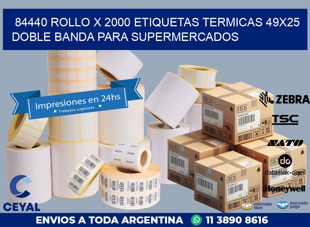 84440 ROLLO X 2000 ETIQUETAS TERMICAS 49X25 DOBLE BANDA PARA SUPERMERCADOS