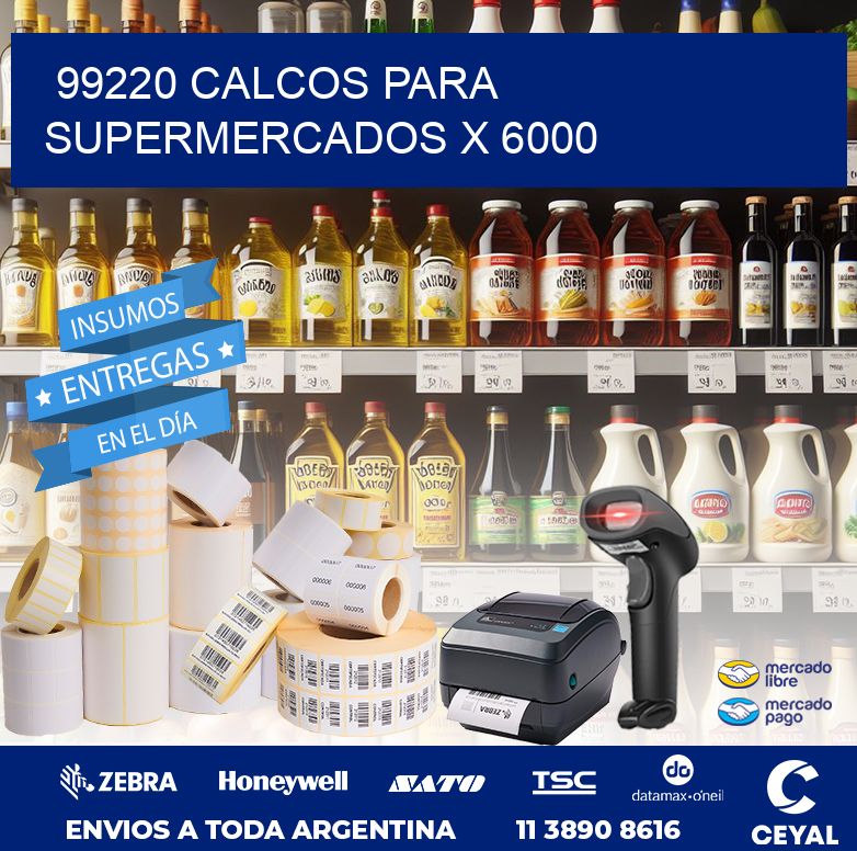 99220 CALCOS PARA SUPERMERCADOS X 6000
