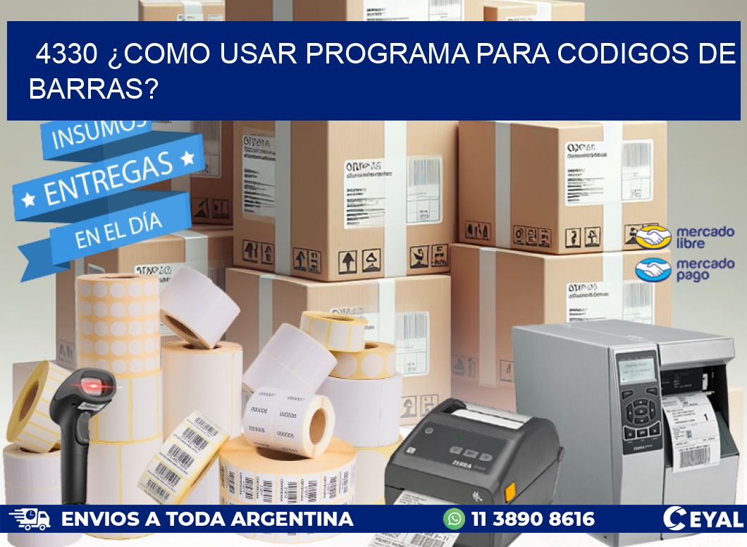 4330 ¿COMO USAR PROGRAMA PARA CODIGOS DE BARRAS?