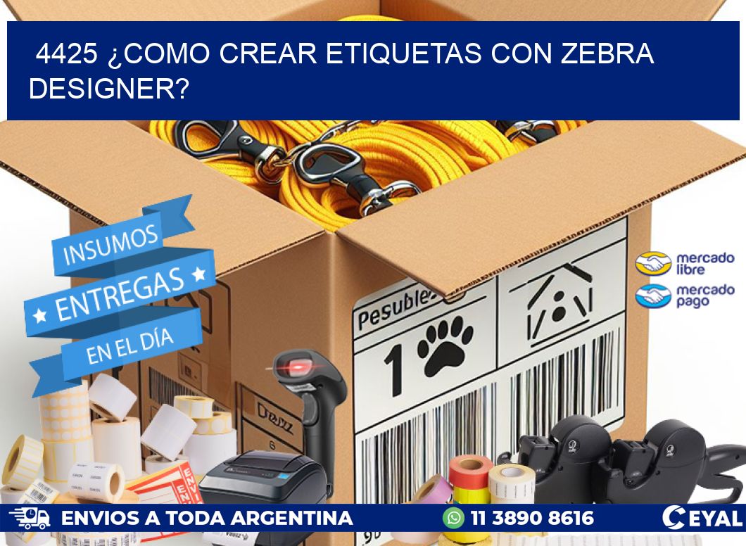 4425 ¿COMO CREAR ETIQUETAS CON ZEBRA DESIGNER?