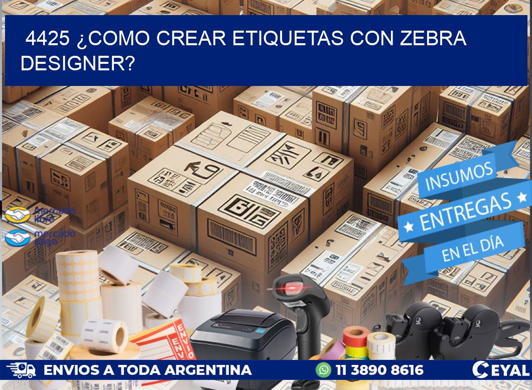 4425 ¿COMO CREAR ETIQUETAS CON ZEBRA DESIGNER?