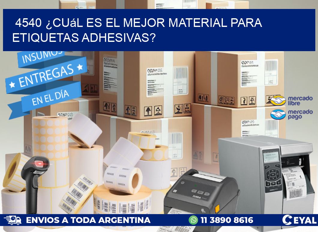 4540 ¿Cuál es el mejor material para etiquetas adhesivas?
