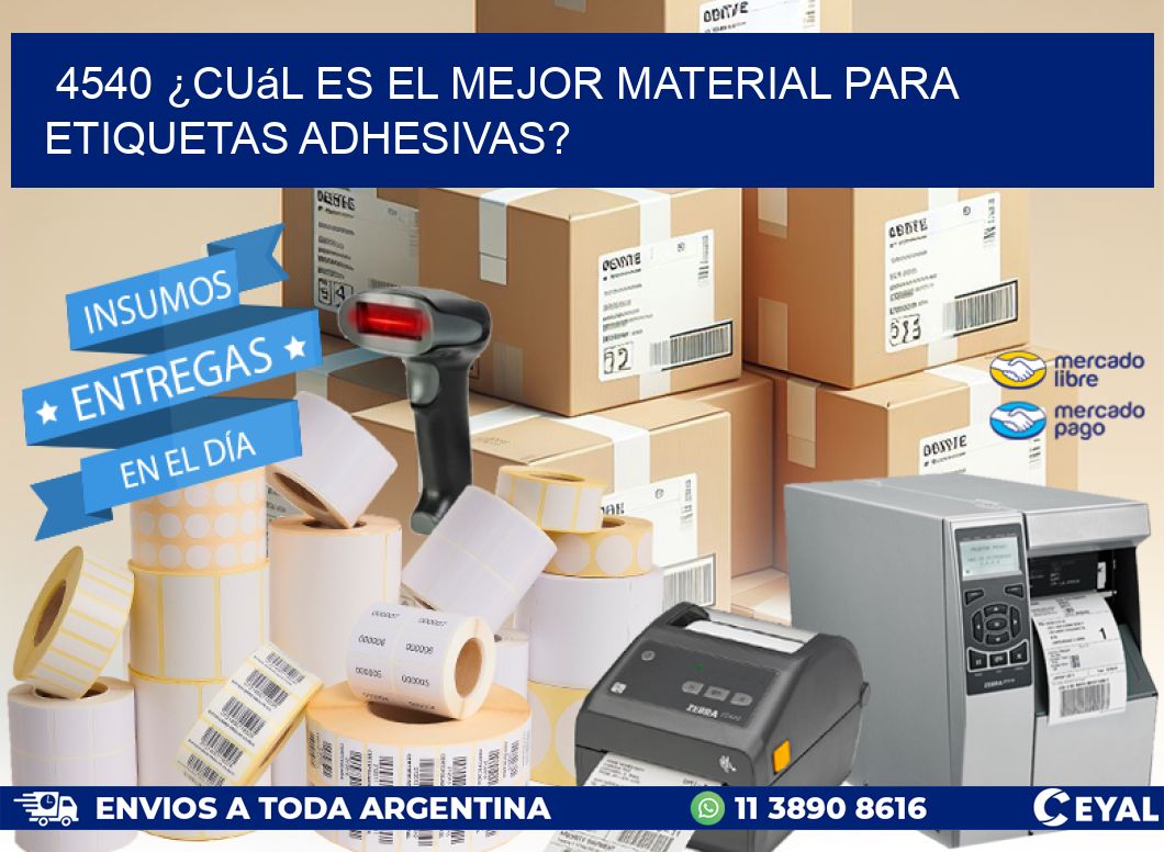 4540 ¿Cuál es el mejor material para etiquetas adhesivas?