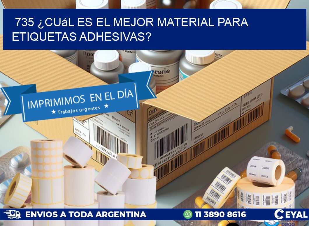 735 ¿Cuál es el mejor material para etiquetas adhesivas?
