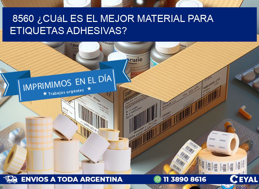 8560 ¿Cuál es el mejor material para etiquetas adhesivas?