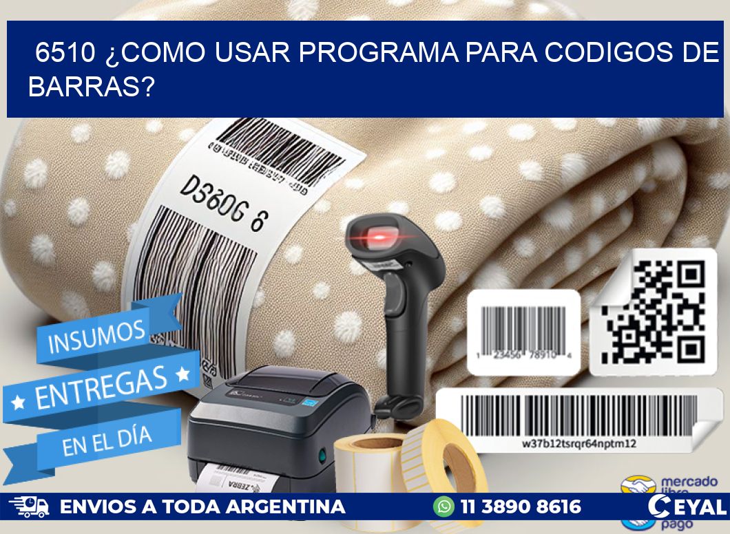 6510 ¿COMO USAR PROGRAMA PARA CODIGOS DE BARRAS?
