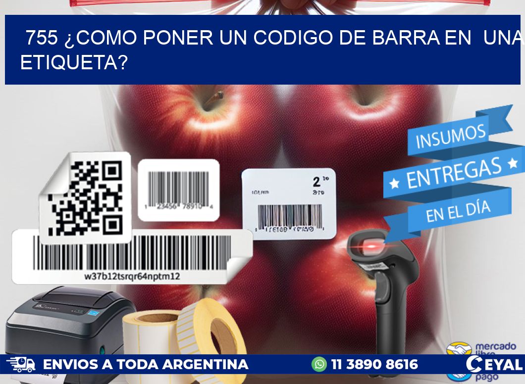 755 ¿COMO PONER UN CODIGO DE BARRA EN  UNA ETIQUETA?