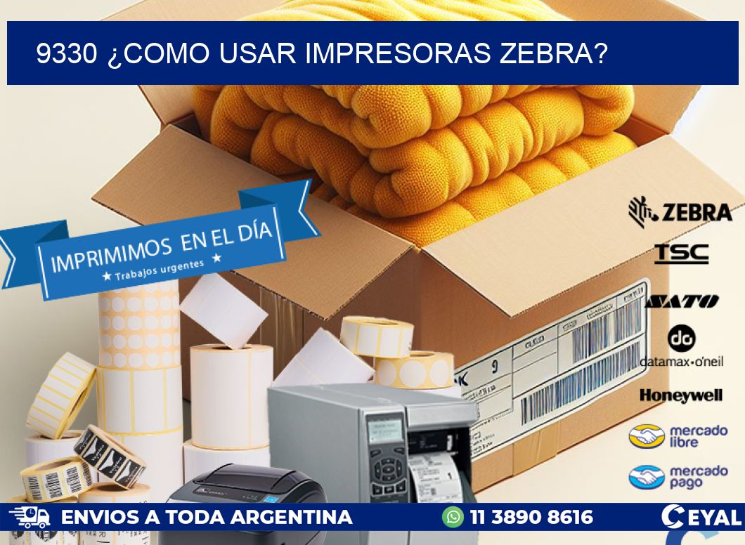 9330 ¿COMO USAR IMPRESORAS ZEBRA?