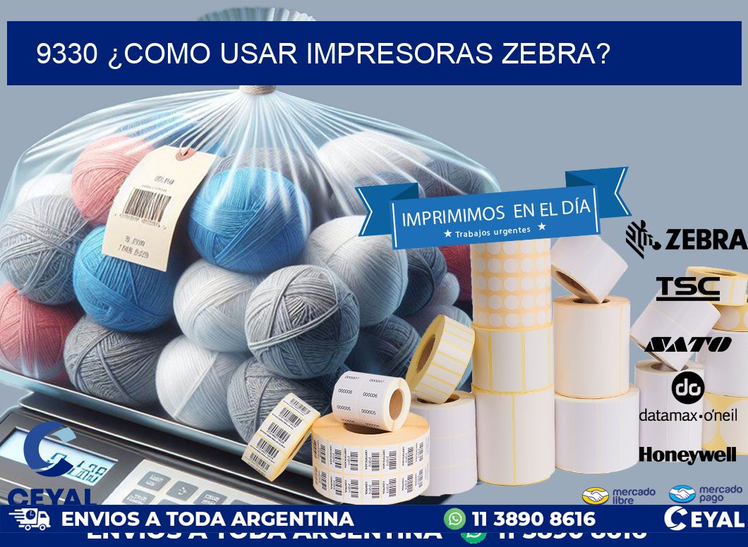 9330 ¿COMO USAR IMPRESORAS ZEBRA?