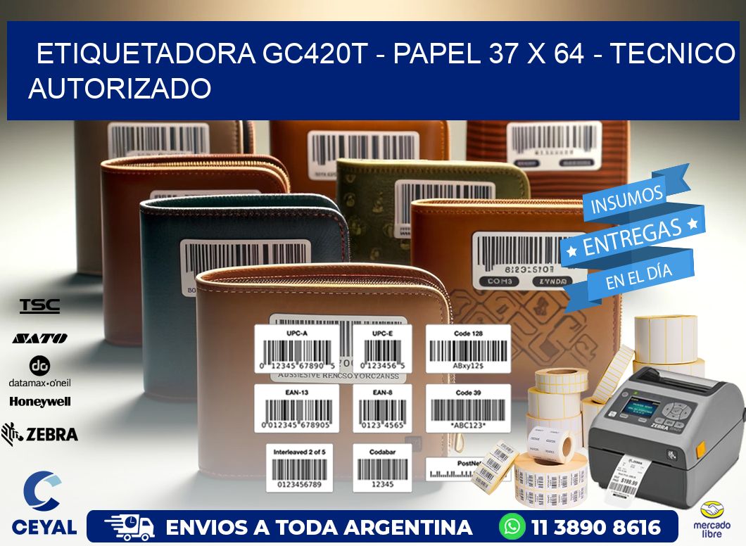 ETIQUETADORA GC420T – PAPEL 37 x 64 – TECNICO AUTORIZADO