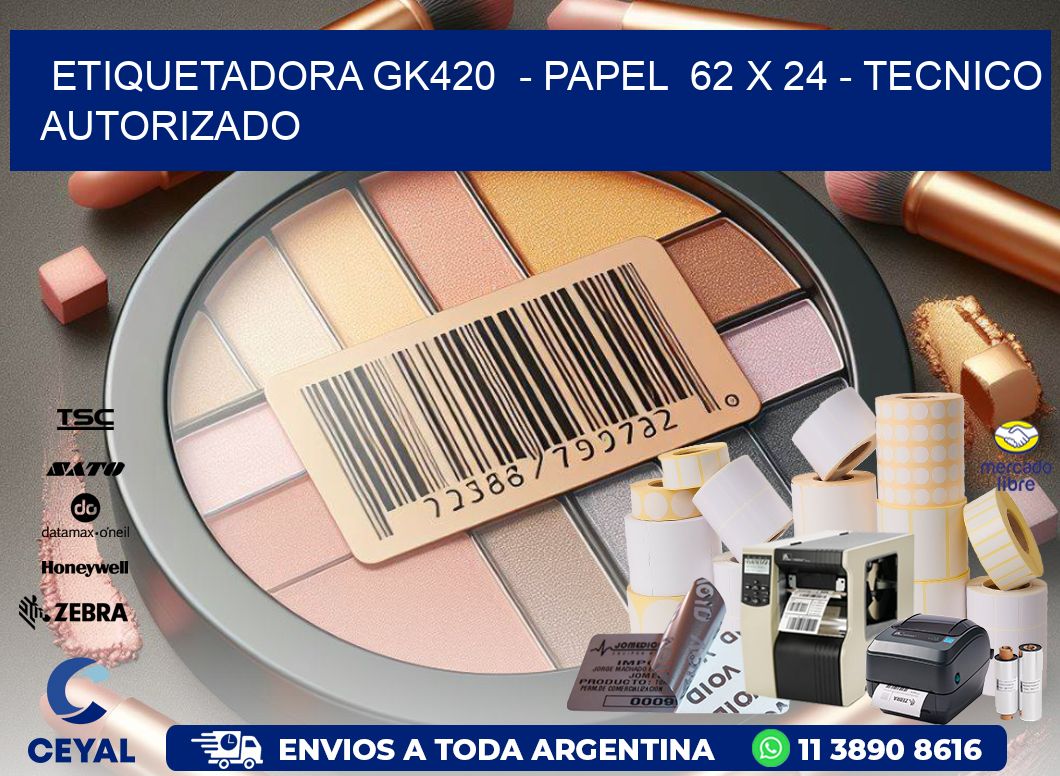 ETIQUETADORA GK420 - PAPEL 62 x 24 - TECNICO AUTORIZADO