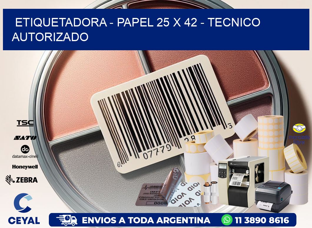 ETIQUETADORA - PAPEL 25 x 42 - TECNICO AUTORIZADO