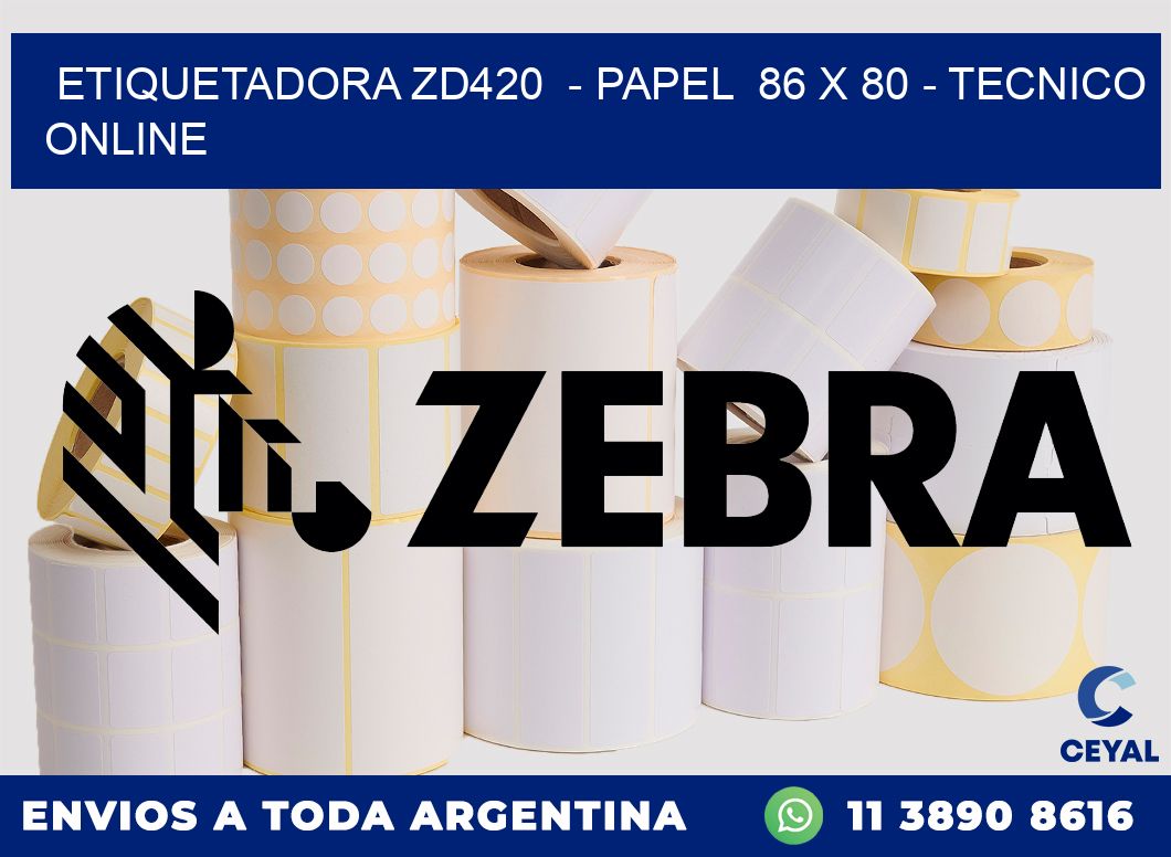 ETIQUETADORA ZD420 - PAPEL 86 x 80 - TECNICO ONLINE