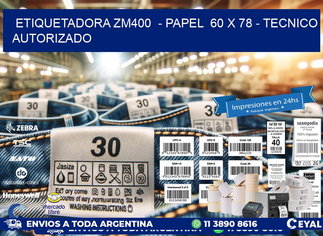 ETIQUETADORA ZM400 - PAPEL 60 x 78 - TECNICO AUTORIZADO