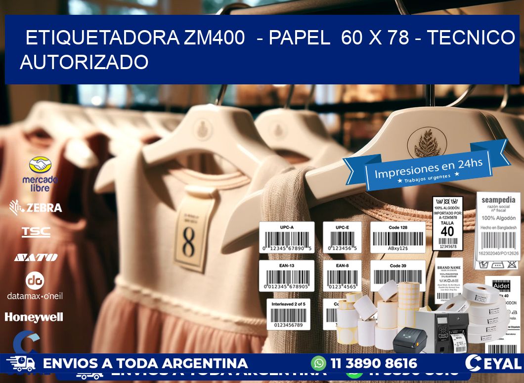 ETIQUETADORA ZM400 - PAPEL 60 x 78 - TECNICO AUTORIZADO