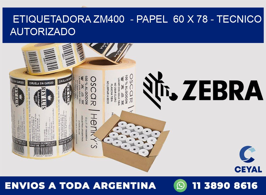 ETIQUETADORA ZM400 - PAPEL 60 x 78 - TECNICO AUTORIZADO