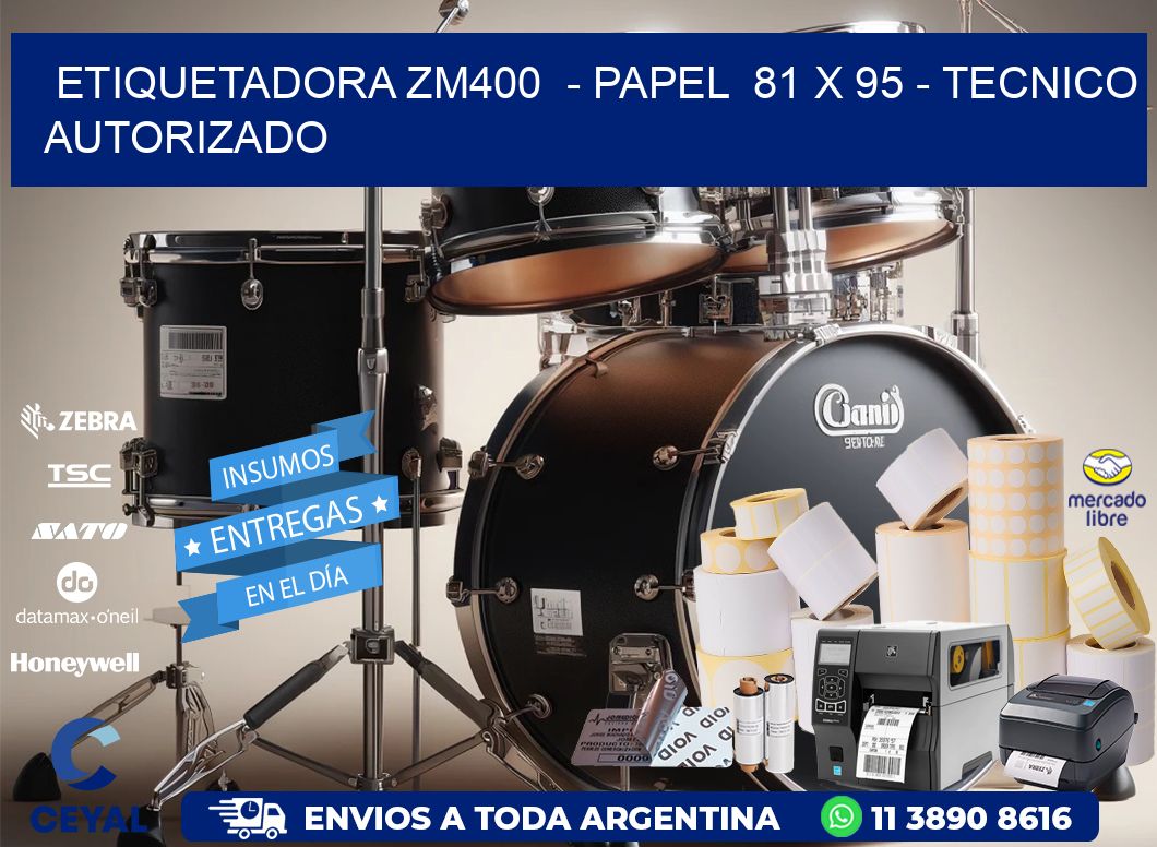 ETIQUETADORA ZM400 - PAPEL 81 x 95 - TECNICO AUTORIZADO