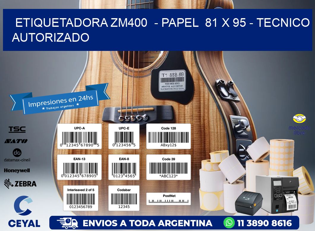 ETIQUETADORA ZM400 - PAPEL 81 x 95 - TECNICO AUTORIZADO
