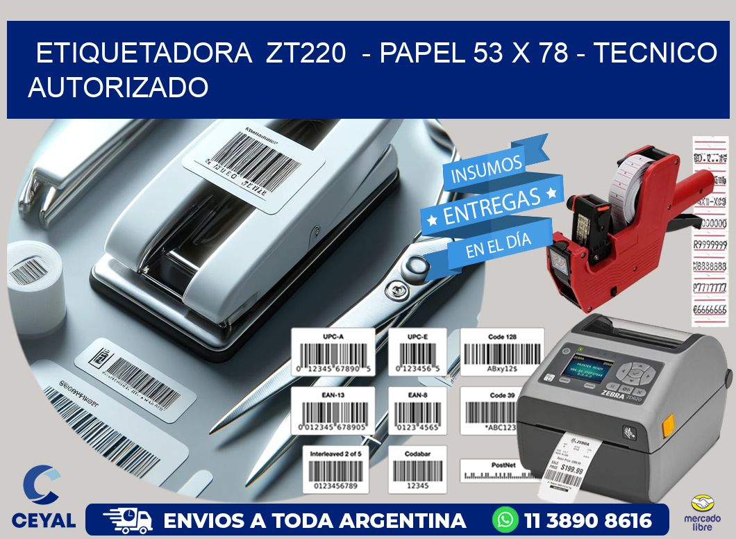 ETIQUETADORA  ZT220  - PAPEL 53 x 78 - TECNICO AUTORIZADO