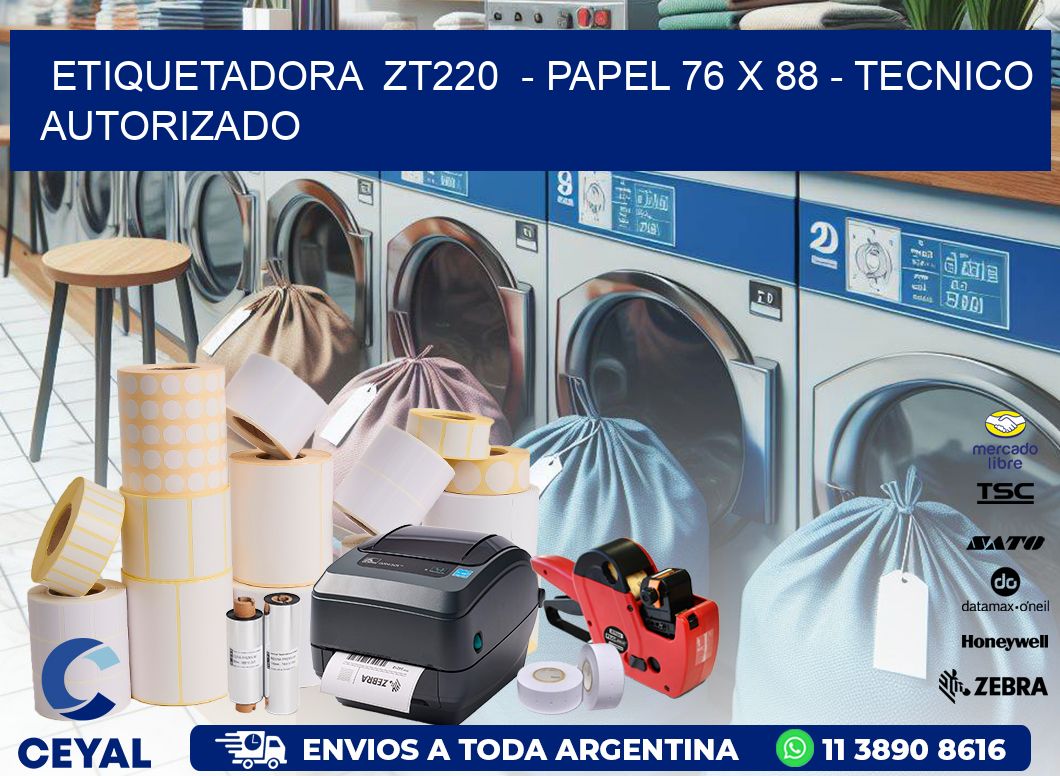 ETIQUETADORA ZT220 - PAPEL 76 x 88 - TECNICO AUTORIZADO