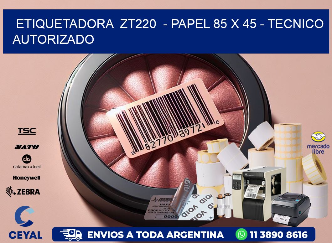ETIQUETADORA  ZT220  - PAPEL 85 x 45 - TECNICO AUTORIZADO