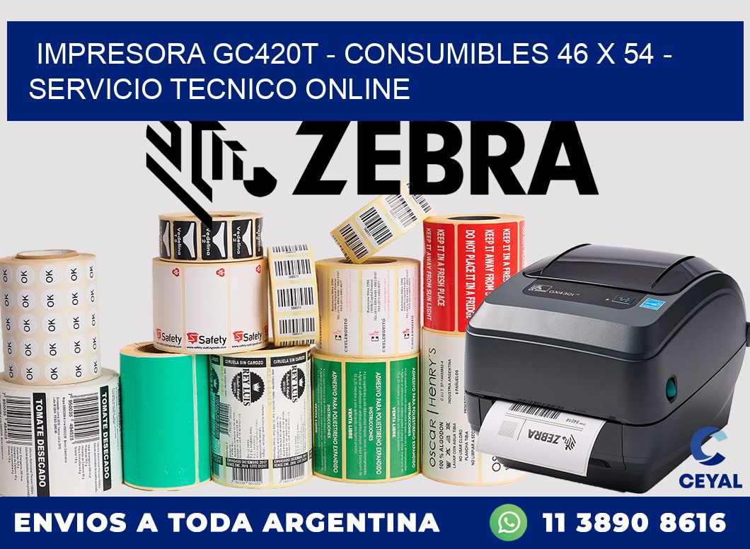IMPRESORA GC420T - CONSUMIBLES 46 x 54 - SERVICIO TECNICO ONLINE