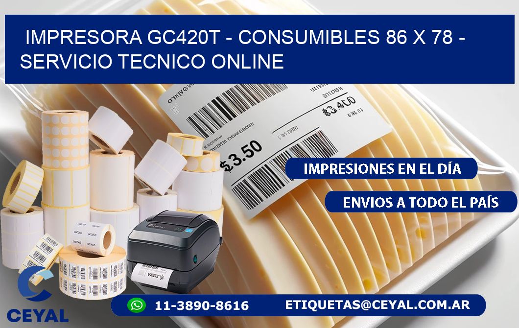 IMPRESORA GC420T - CONSUMIBLES 86 x 78 - SERVICIO TECNICO ONLINE