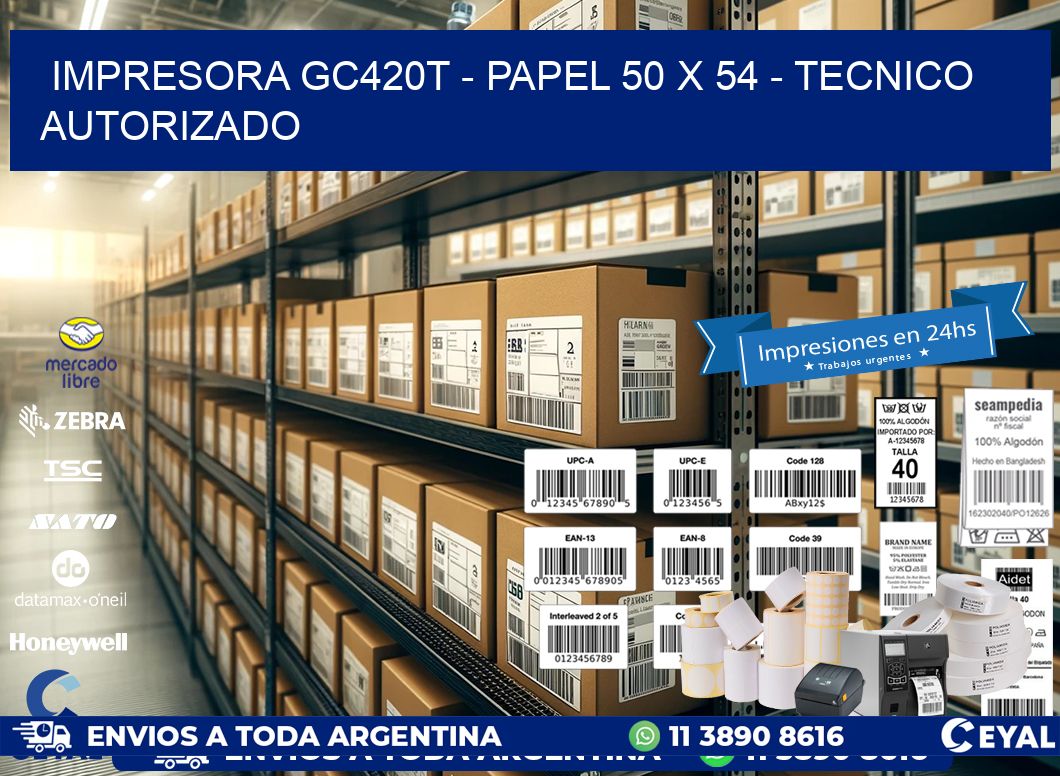 IMPRESORA GC420T - PAPEL 50 x 54 - TECNICO AUTORIZADO