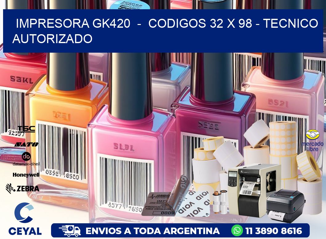 IMPRESORA GK420  –  CODIGOS 32 x 98 – TECNICO AUTORIZADO