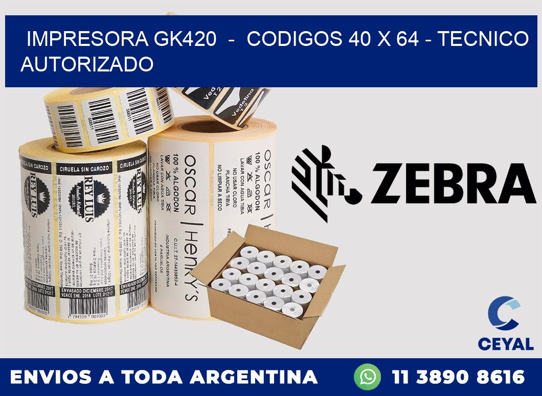 IMPRESORA GK420 - CODIGOS 40 x 64 - TECNICO AUTORIZADO